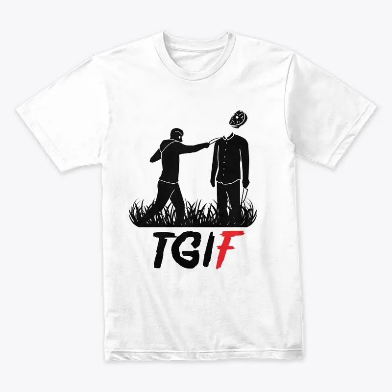 TGIF (WHITE)